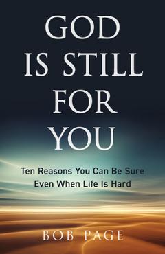 Coperta cărții 'God Is Still for You: Ten Reasons You Can Be Sure Even When Life Is Hard - Bob Page'