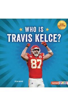 Coperta cărții 'Who Is Travis Kelce?: Kansas City Chiefs Superstar - Zelda Wagner'