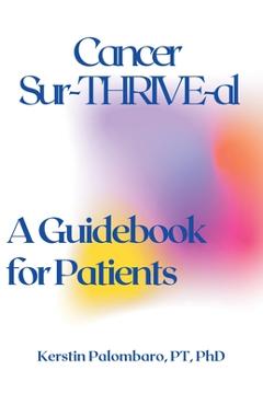 Coperta cărții 'Cancer Sur-THRIVE-al: A Guidebook for Patients - Kerstin Palombaro'