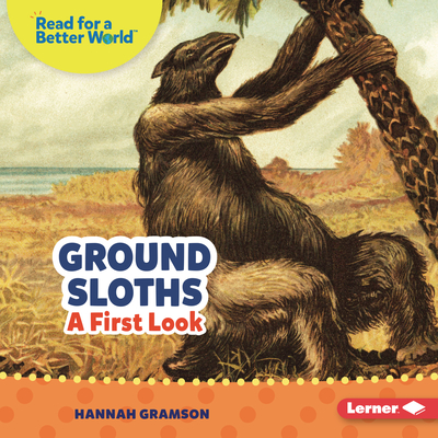 Ground Sloths: A First Look - Hannah Gramson