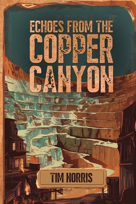 Echoes From The Copper Canyon - Tim Norris
