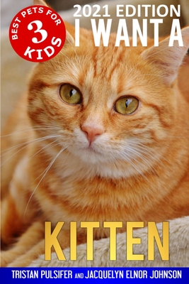 I Want A Kitten (Best Pets For Kids Book 3) - Tristan Pulsifer