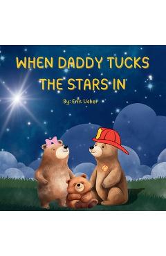 Coperta cărții 'When Daddy Tucks the Stars in - Erik Usher'