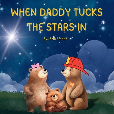 When Daddy Tucks the Stars in - Erik Usher