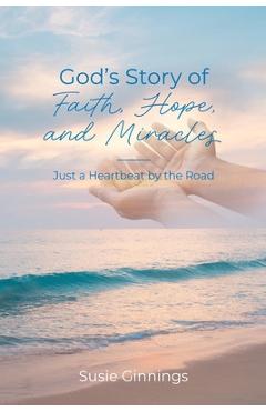 Poza produsului God's Story of Faith, Hope, and Miracles: Just a Heartbeat by the Road - Susie Ginnings