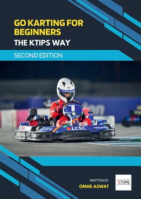 Go Karting for Beginners - The KTips Way (second edition) - Omar Aswat