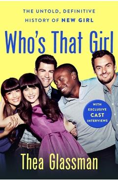 Coperta cărții 'Who's That Girl: The Untold, Definitive History of New Girl - Thea Glassman'