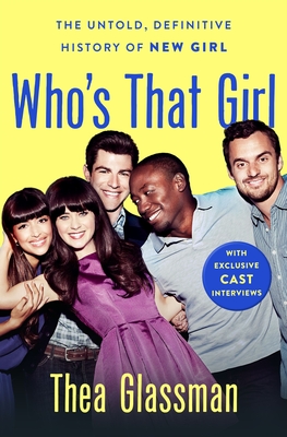 Coperta cărții 'Who's That Girl: The Untold, Definitive History of New Girl - Thea Glassman'
