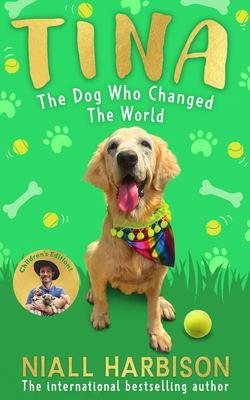 Tina: The Dog Who Changed the World (Children's Edition) - Niall Harbison