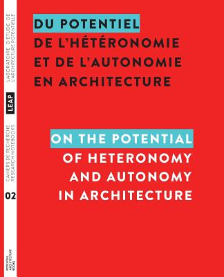 Du potentiel de l'hétéronomie et de l'autonomie en architecture / On the Potential of Heteronomy and Autonomy in Architecture - Louis Martin