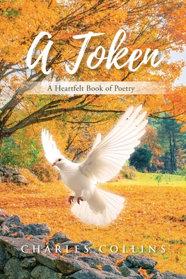 A Token: A Heartfelt Book of Poetry - Charles Collins