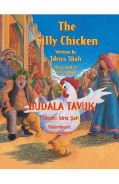 Coperta cărții 'The Silly Chicken / BUDALA TAVUK: Bilingual English-Turkish Edition / İngilizce-Türkçe İki Dilli Baskı - Idries Shah'