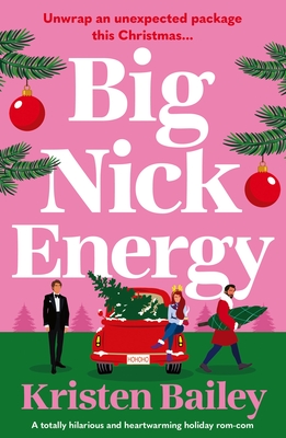 Big Nick Energy: A Totally Hilarious and Heartwarming Holiday Rom-Com - Kristen Bailey