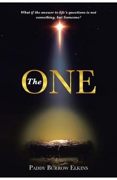 Poza produsului The ONE: What if the answer to life's questions is not something, but Someone? - Paddy Burrow Elkins