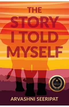 Coperta cărții 'The Story I Told Myself - Arvashni Seeripat'