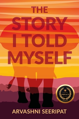The Story I Told Myself - Arvashni Seeripat