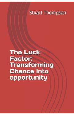 Coperta cărții 'The Luck Factor: Transforming Chance into opportunity - Stuart Thompson'