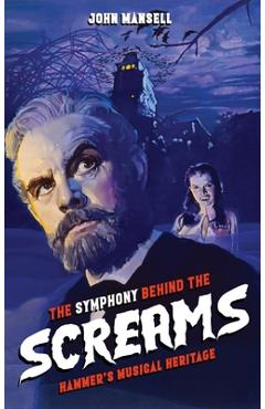 Coperta cărții 'The Symphony Behind the Screams - Hammer's Musical Heritage - John Mansell'