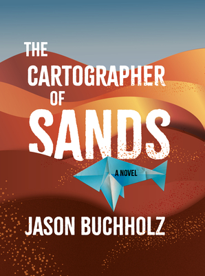 The Cartographer of Sands - Jason Buchholz