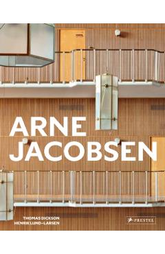Arne Jacobsen: Furniture, Lighting, Textile Design and Architectural Renovations, 1925-1971 - Thomas Dickson