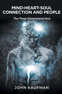 Mind-Heart-Soul Connection and People - John Kaufman
