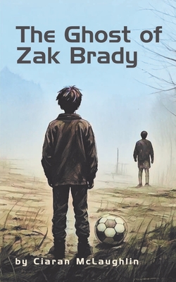 The Ghost of Zak Brady - Ciaran Mclaughlin