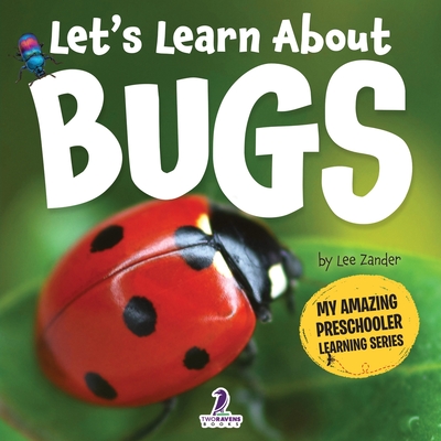 Let's Learn About Bugs: My First Book About Bugs for Preschoolers (Ages 3-5) - Lee Zander