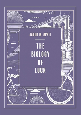 The Biology of Luck - Jacob M. Appel