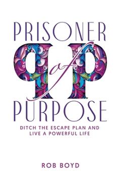 Poza produsului Prisoner of Purpose: Ditch the Escape Plan and Live a Powerful Life - Rica Graphics