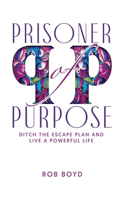 Prisoner of Purpose: Ditch the Escape Plan and Live a Powerful Life - Rica Graphics