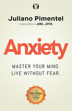 Poza produsului Anxiety: Master Your Mind. Live Without Fear - Juliano Pimentel