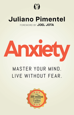 Anxiety: Master Your Mind. Live Without Fear - Juliano Pimentel