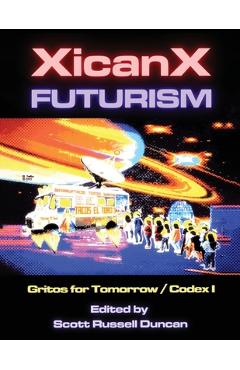 Coperta cărții 'Xicanxfuturism Codex I: Gritos for Tomorrow - Scott Russell Duncan'