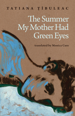 The Summer My Mother Had Green Eyes - Tatiana Țîbuleac