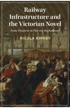 Coperta cărții 'Railway Infrastructure and the Victorian Novel - Nicola Kirkby'