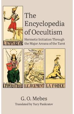 Coperta cărții 'The Encyclopedia of Occultism: Hermetic Initiation Through the Major Arcana of the Tarot - G. O. Mebes'