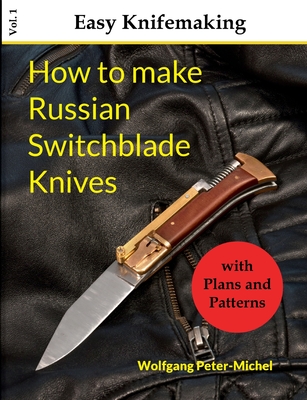 How to make Russian Switchblade Knives - Wolfgang Peter-michel