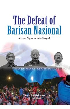 Poza produsului The Defeat of Barisan Nasional: Missed Signs or Late Surge? - Francis E. Hutchinson