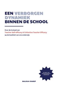 Een verborgen dynamiek binnen de school: Over de invloed van Teacher Self-efficacy en Collective Teacher Efficacy op de kwaliteit van ons onderwijs - Saloua Charif