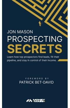 Poza produsului Prospecting Secrets: Learn How Top Prospectors Find Leads, Fill their Pipeline, and Stay in Control of their Income - Jon Mason