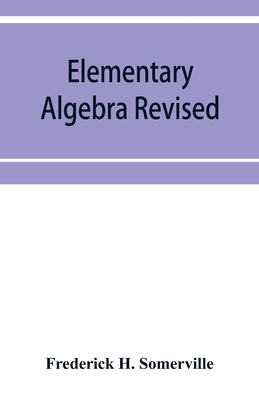 Elementary algebra revised - Frederick H. Somerville
