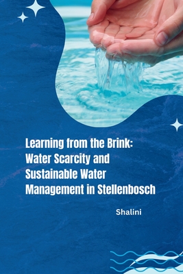 Learning from the Brink: Water Scarcity and Sustainable Water Management in Stellenbosch -