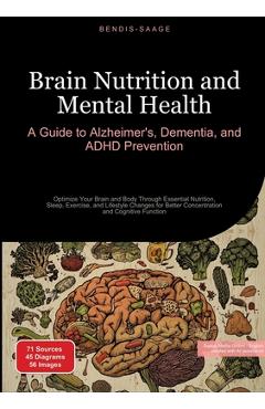 Poza produsului Brain Nutrition and Mental Health: A Guide to Alzheimer's, Dementia, and ADHD Prevention: Optimize Your Brain and Body Through Essential Nutrition, Sl - Bendis A. I. Saage -. English