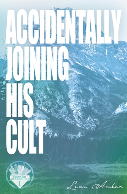 Accidentally Joining His Cult - Lexi Amber