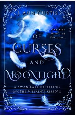 Coperta cărții 'Of Curses and Moonlight: A Swan Lake Fairy Tale Retelling - J. Ann Curtis'