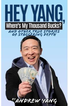 Poza produsului Hey Yang, Where's My Thousand Bucks?: And Other True Stories of Staggering Depth - Andrew Yang