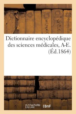Dictionnaire Encyclopédique Des Sciences Médicales. Première Série, A-E. T. Huitième, Baa-Bei - Amédée Dechambre
