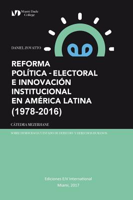 Reforma Política-Electoral E Innovación Institucional En América Latina (1978-2016) - Daniel Zovatto