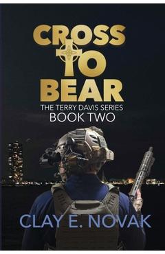Coperta cărții 'Cross to Bear: The Terry Davis Series: Book Two - Clay E. Novak'