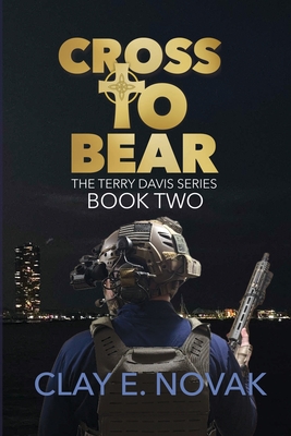 Cross to Bear: The Terry Davis Series: Book Two - Clay E. Novak